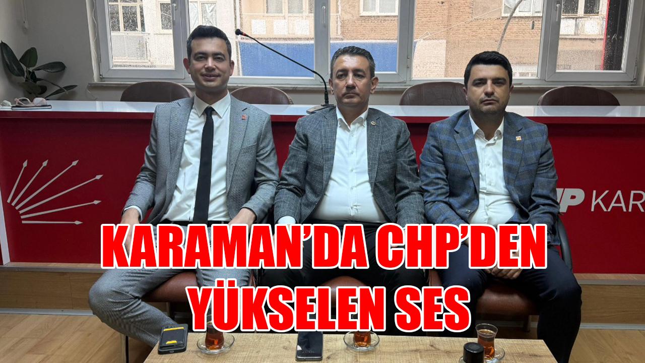 Karaman’da CHP’den yükselen ses