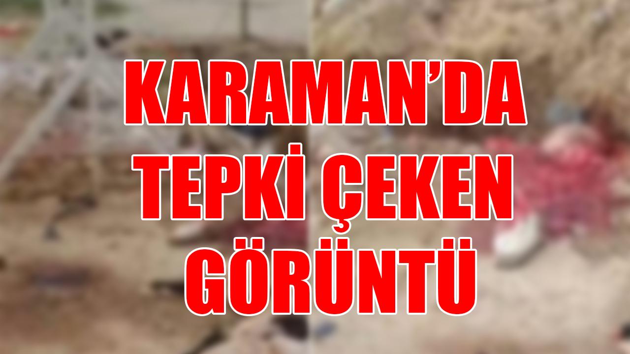 Karaman’da tepki çeken görüntü