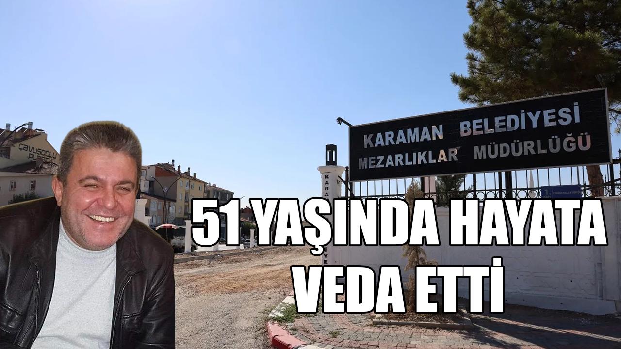 51 yaşında hayata veda etti