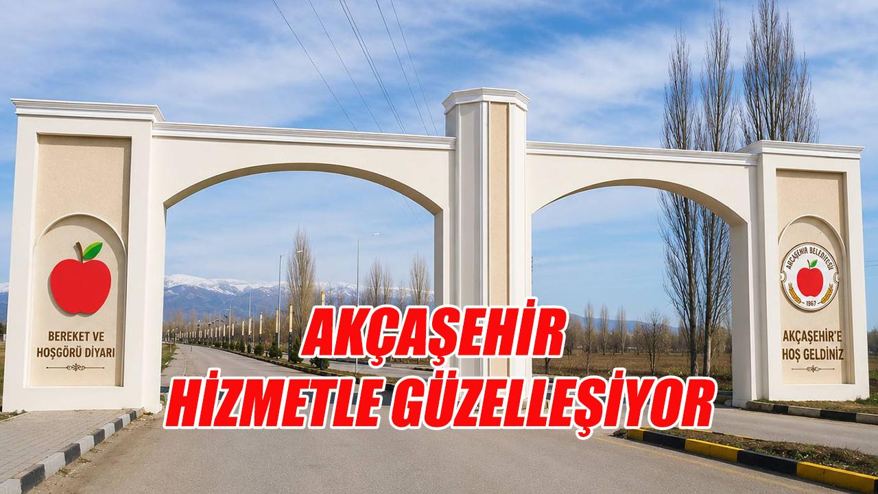 Akçaşehir hizmetle güzelleşiyor
