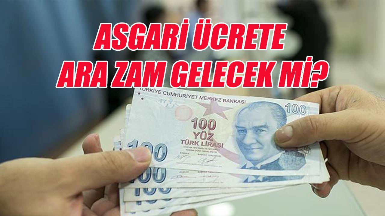 Asgari ücrete ara zam gelecek mi?