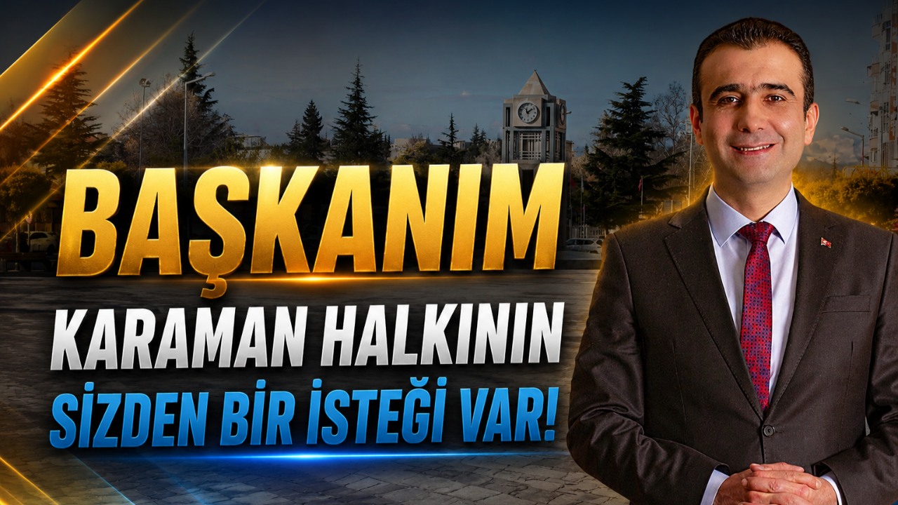 Başkanım Karaman halkının sizden bir isteği var!