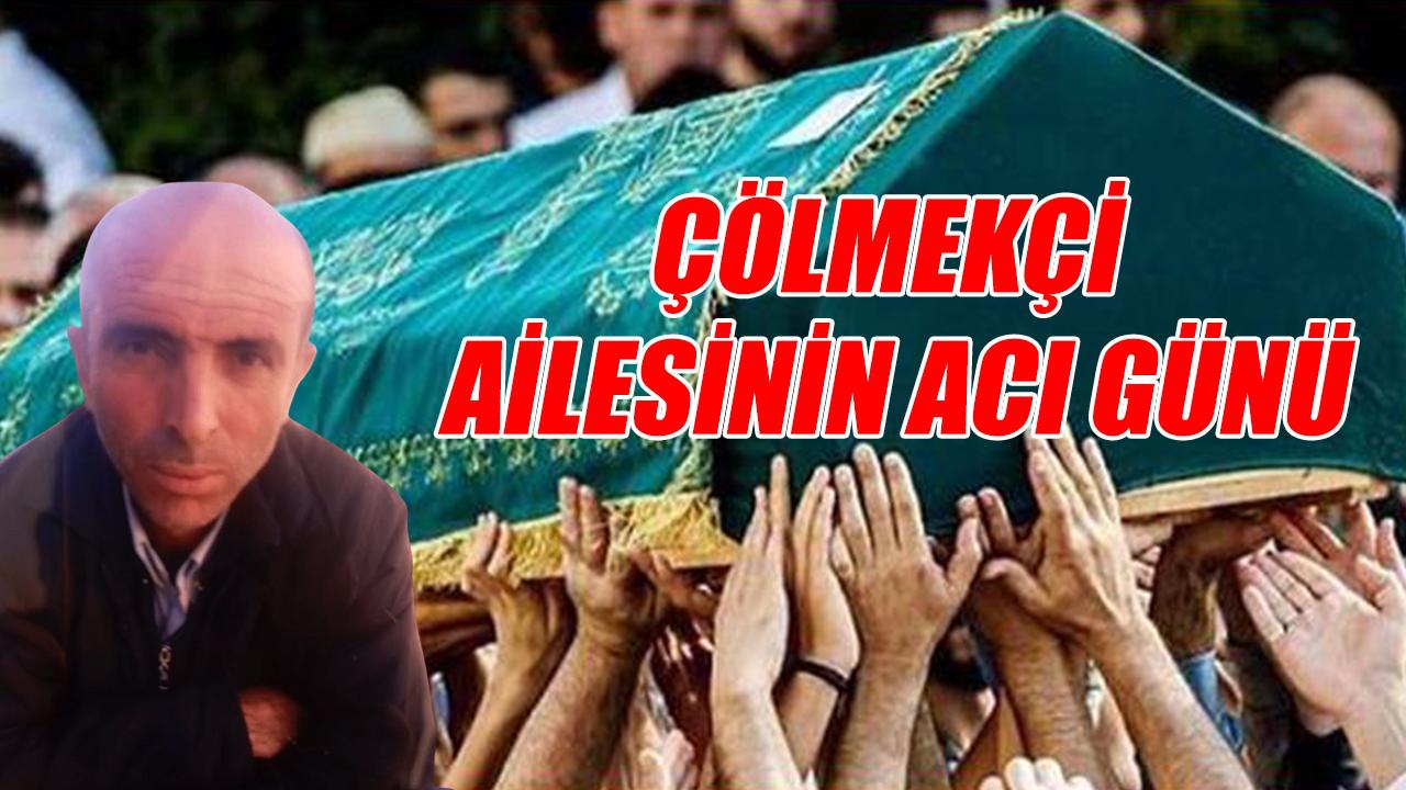 Çölmekçi ailesinin acı günü