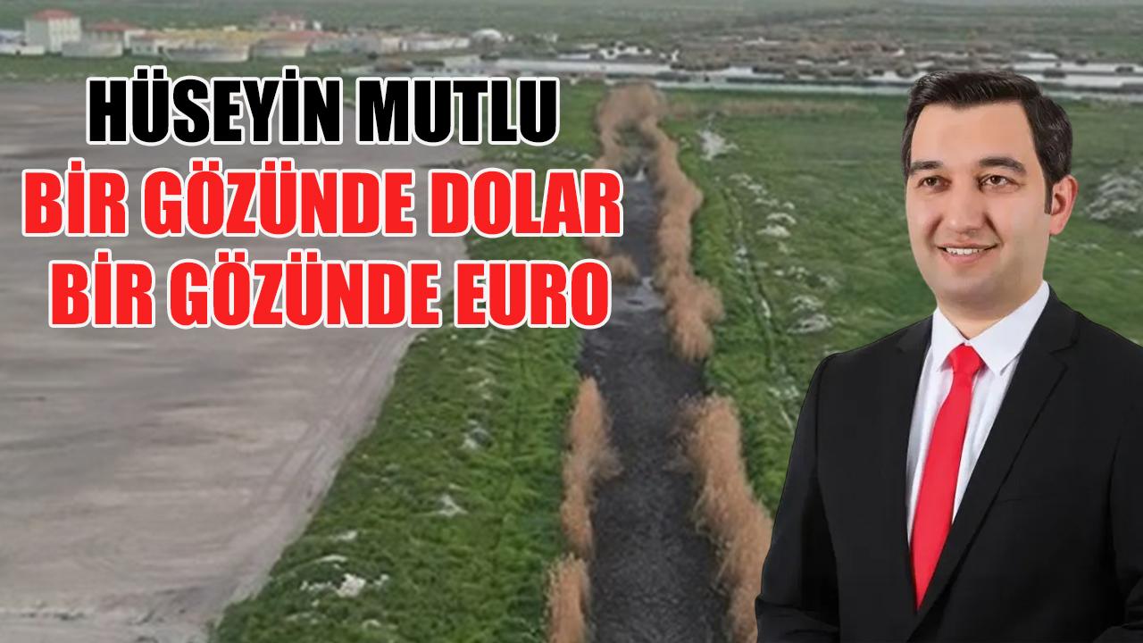 Hüseyin Mutlu: Bir gözünde Dolar bir gözünde Euro