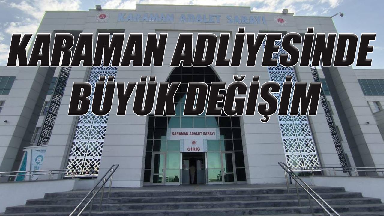 Karaman adliyesinde büyük değişim