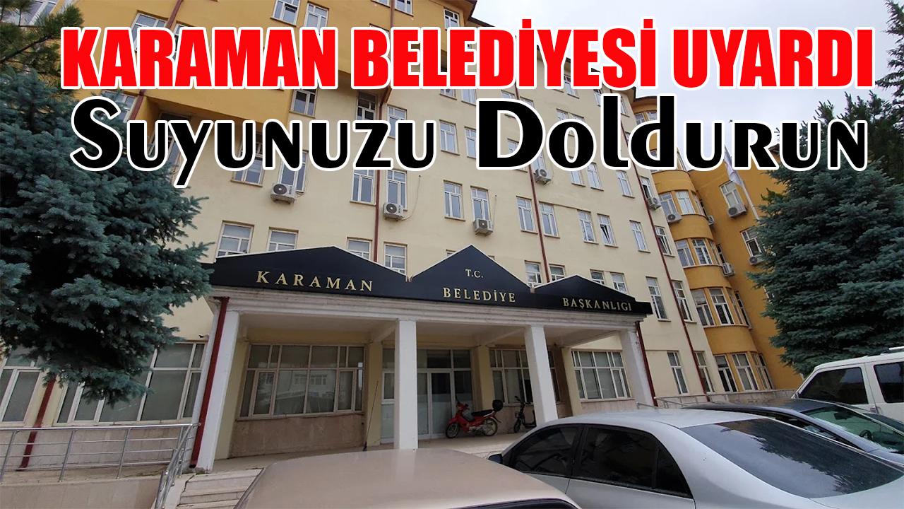 Karaman Belediyesi uyardı: Suyunuzu doldurun