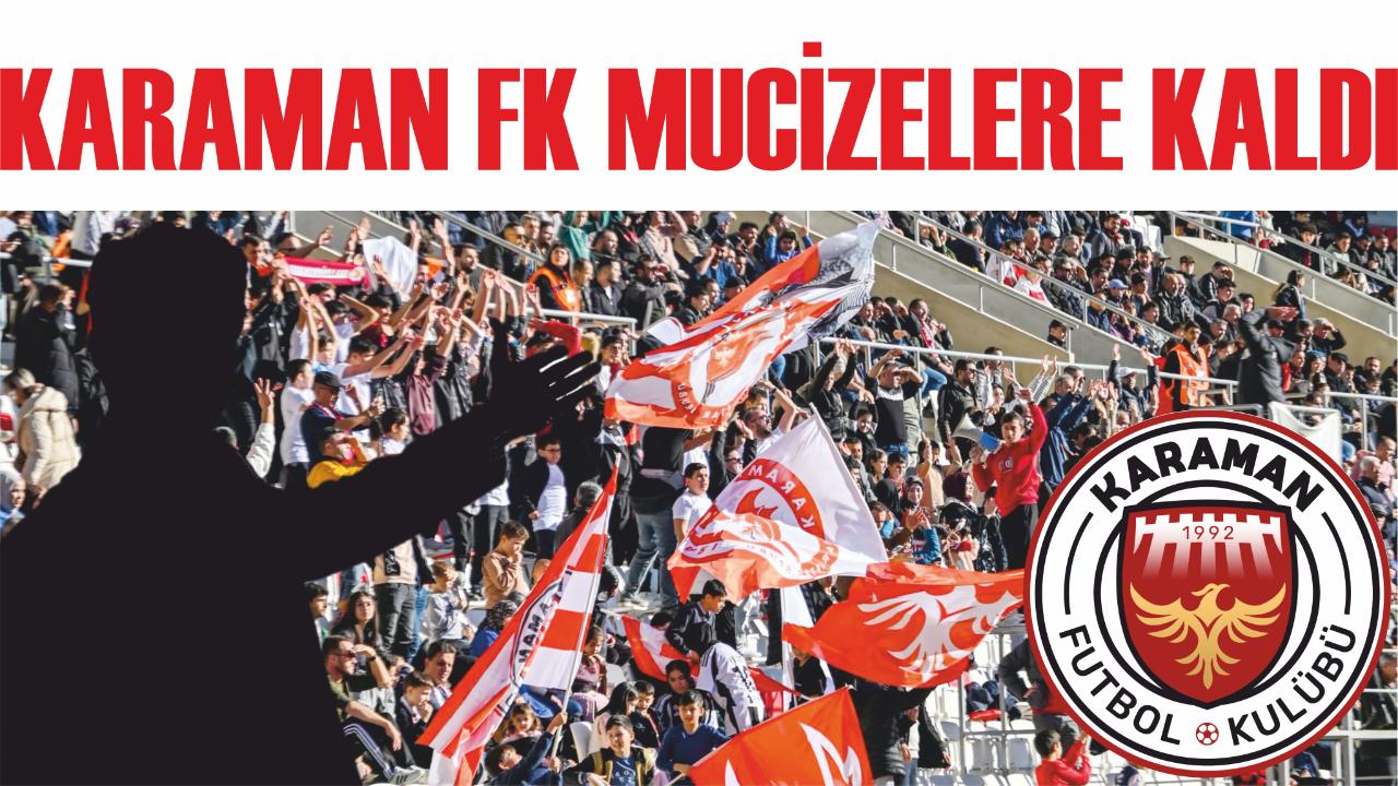 Karaman Fk mucizelere kaldı