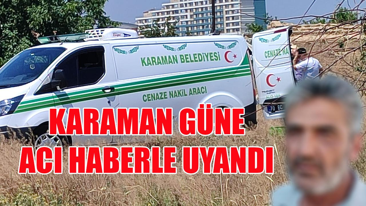 Karaman güne acı haberle uyandı
