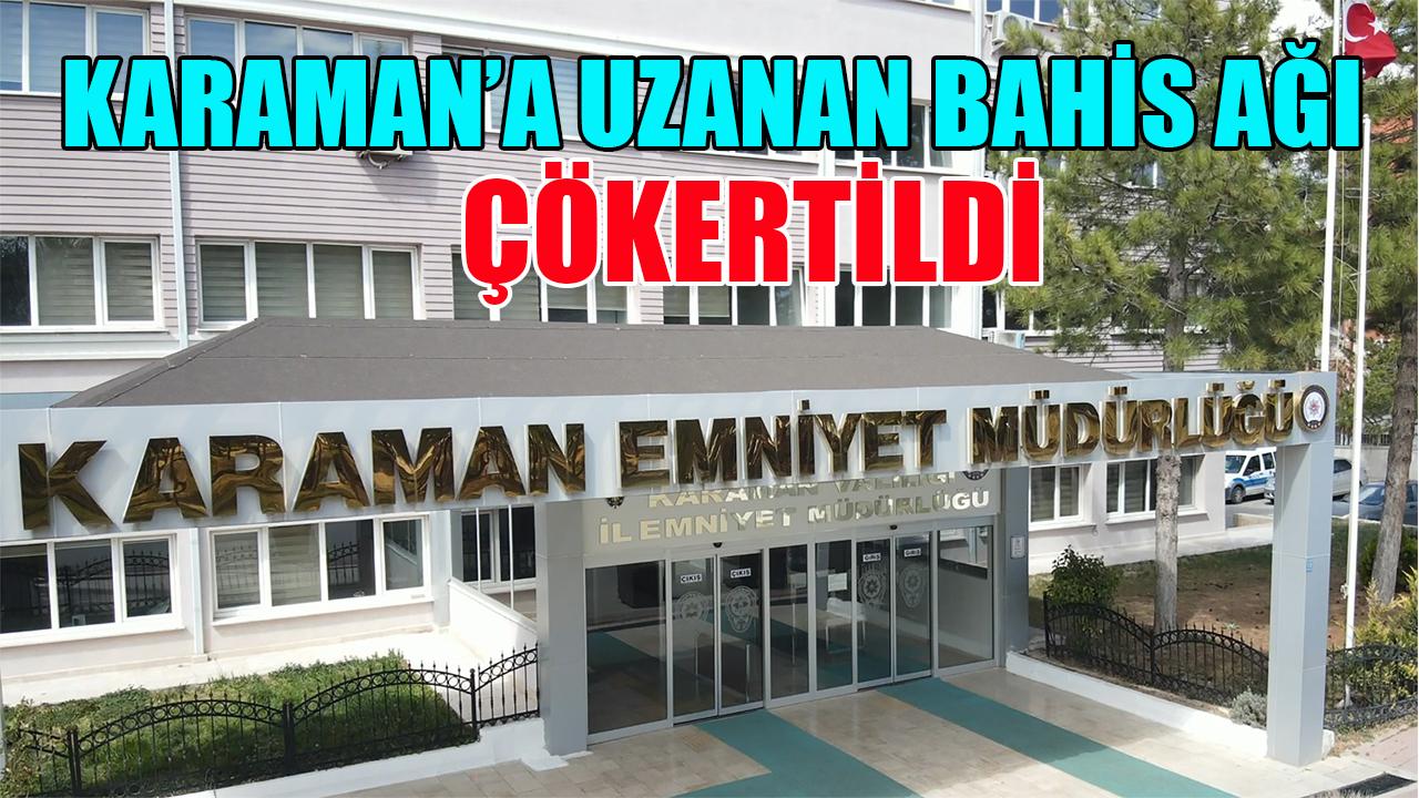 Karaman'a uzanan bahis ağı çökertildi