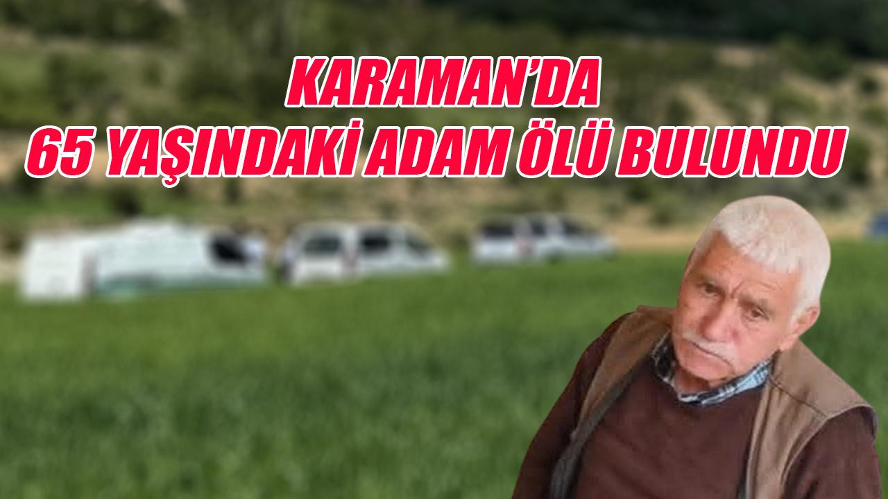 Karaman'da 65 yaşındaki adam ölü bulundu