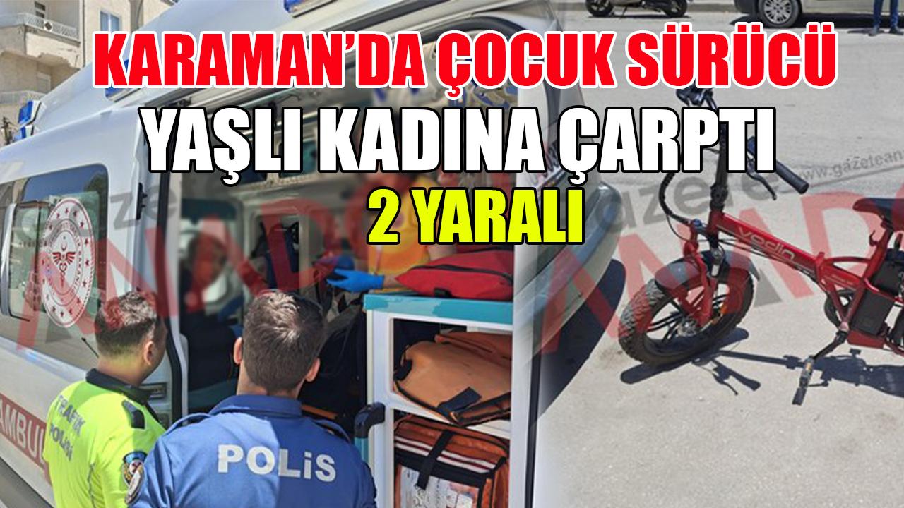 Karaman'da çocuk sürücü yaşlı kadına çarptı: 2 yaralı
