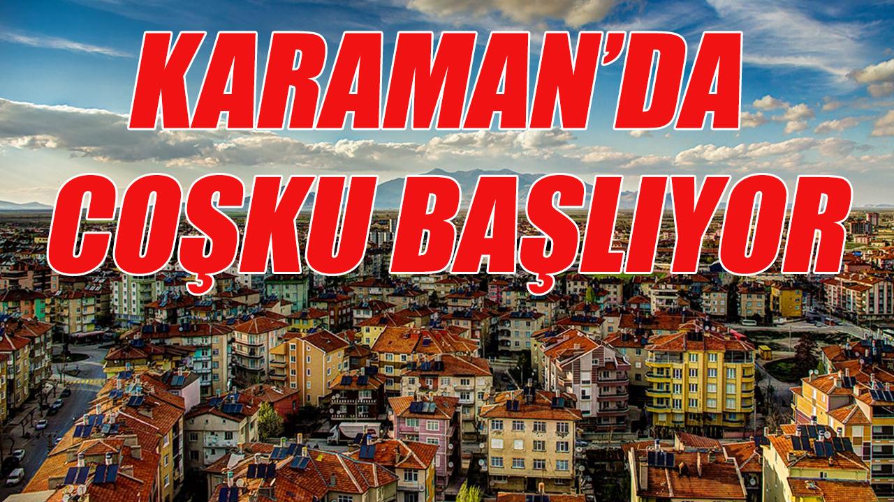 Karaman’da coşku başlıyor