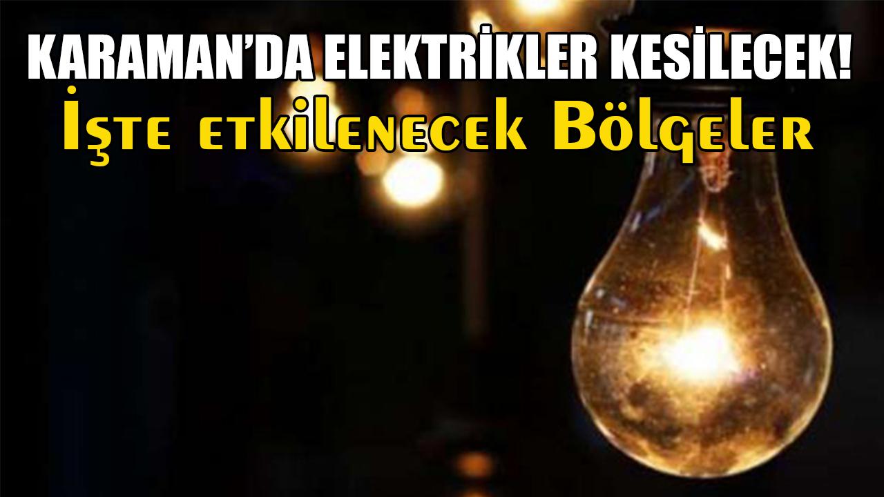 Karaman’da elektrikler kesilecek!