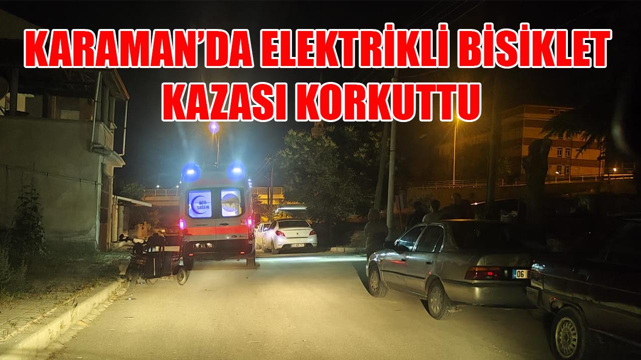 Karaman'da elektrikli bisiklet kazası korkuttu