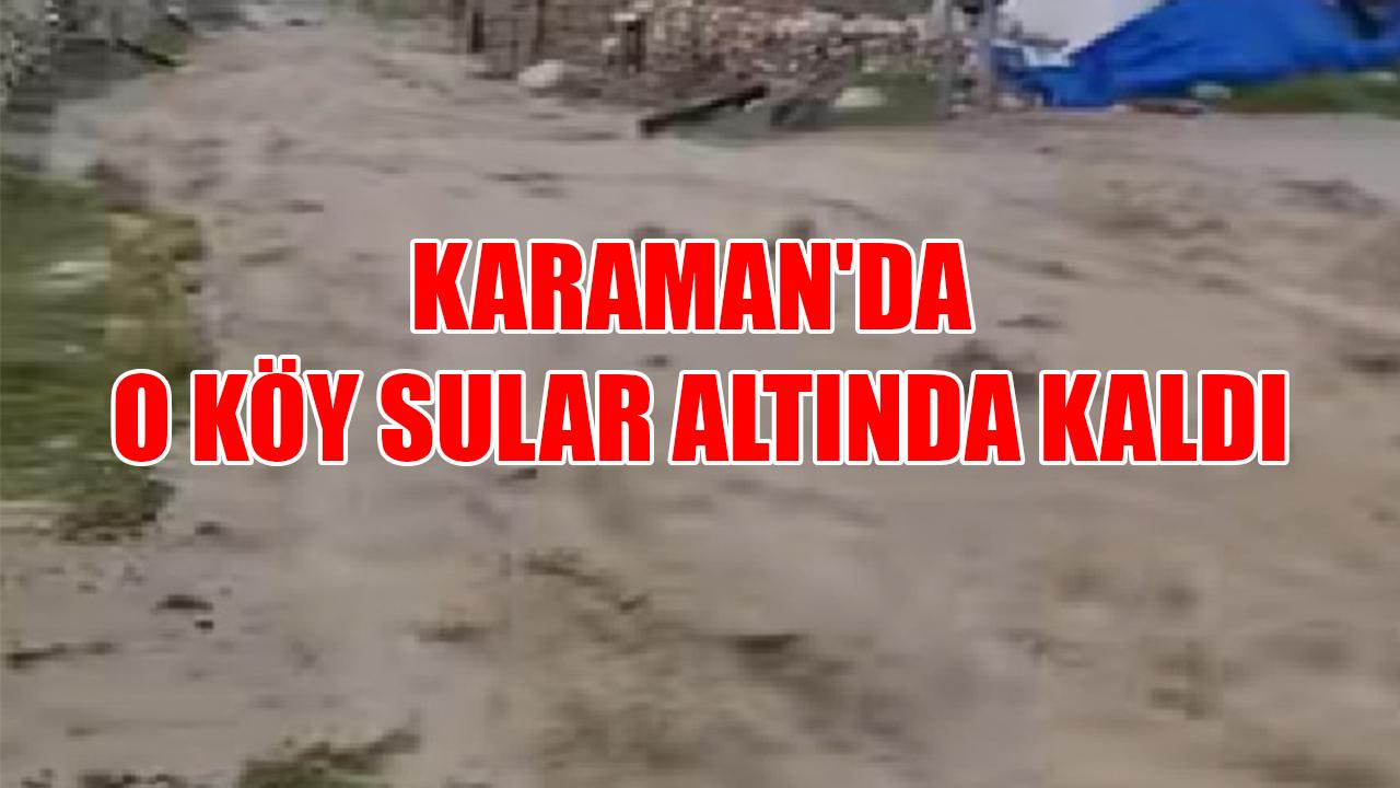 Karaman'da o köy sular altında kaldı