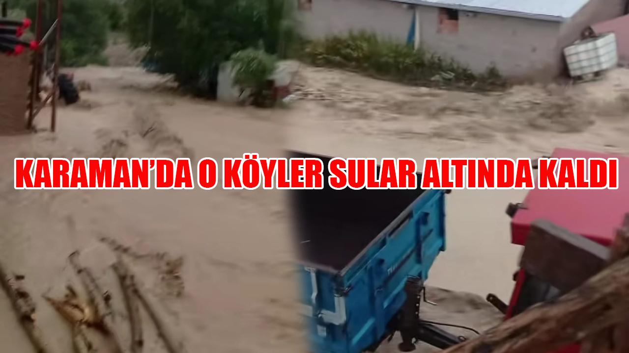 Karaman’da o köyler sular altında kaldı