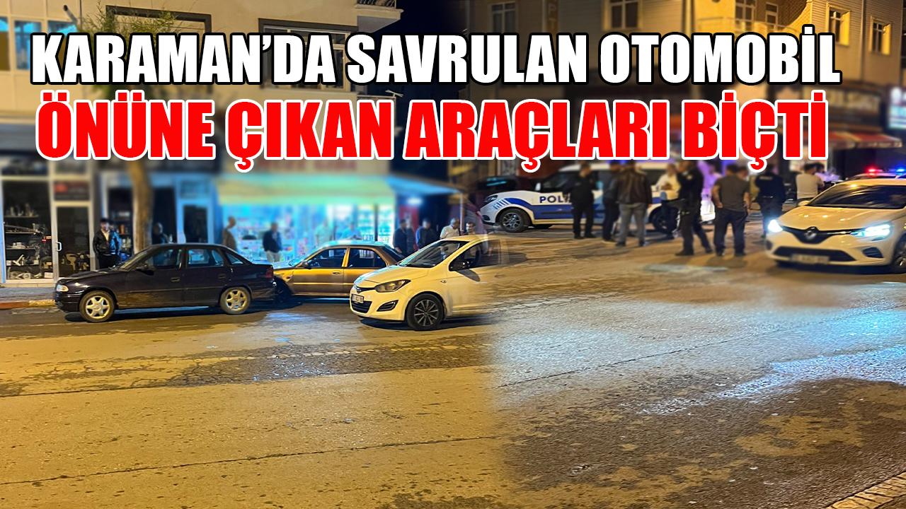 Karaman'da savrulan otomobil önüne çıkan araçları biçti