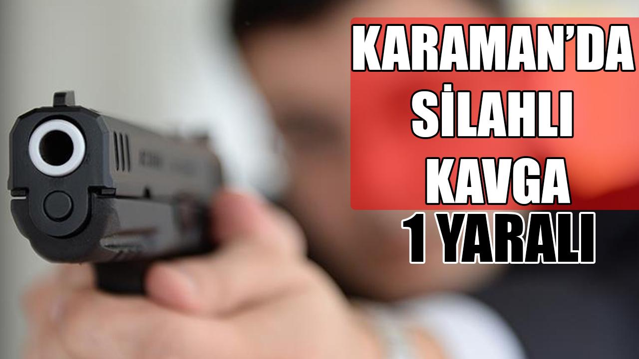Karaman'da silahlı kavga: 1 yaralı