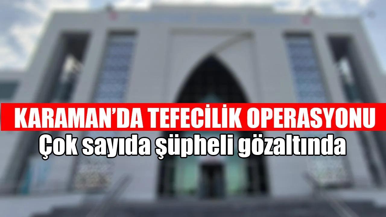 Karaman'da tefecilik operasyonu