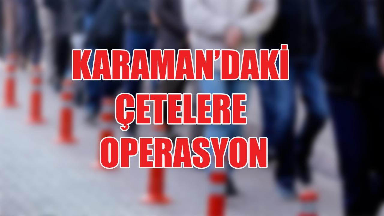 Karaman'daki çetelere operasyon