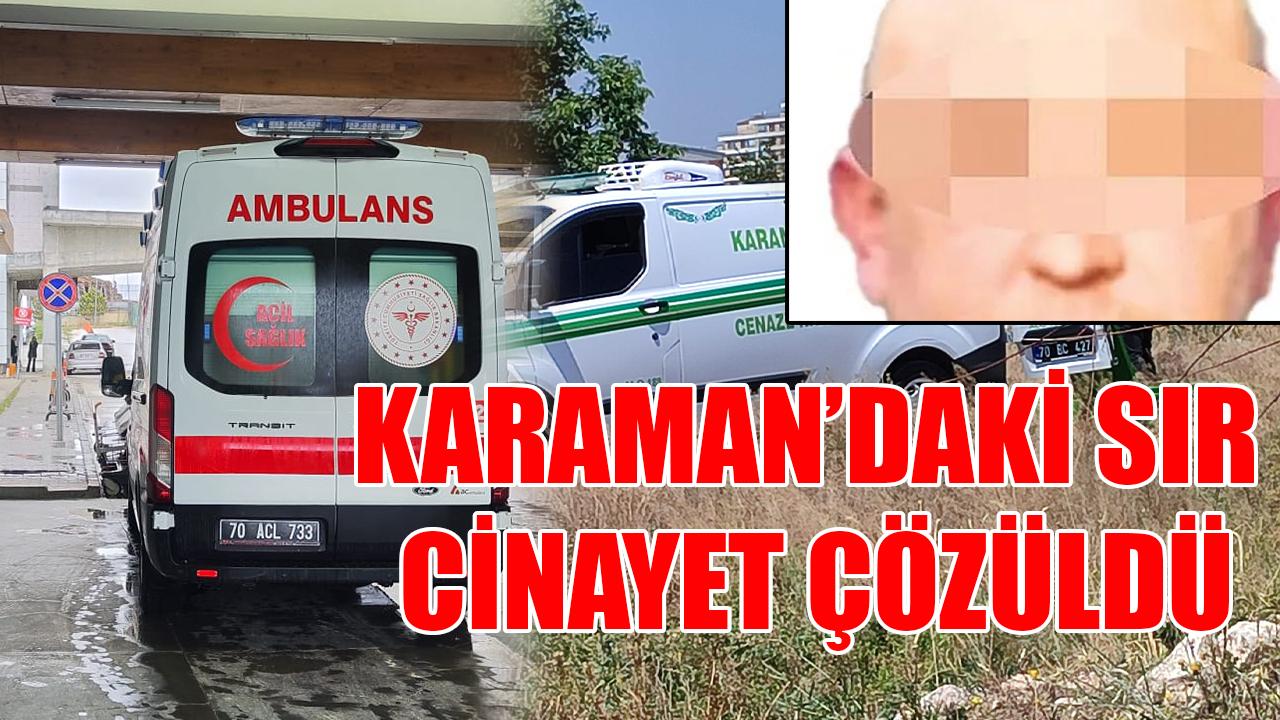 Karaman'daki sır cinayet çözüldü