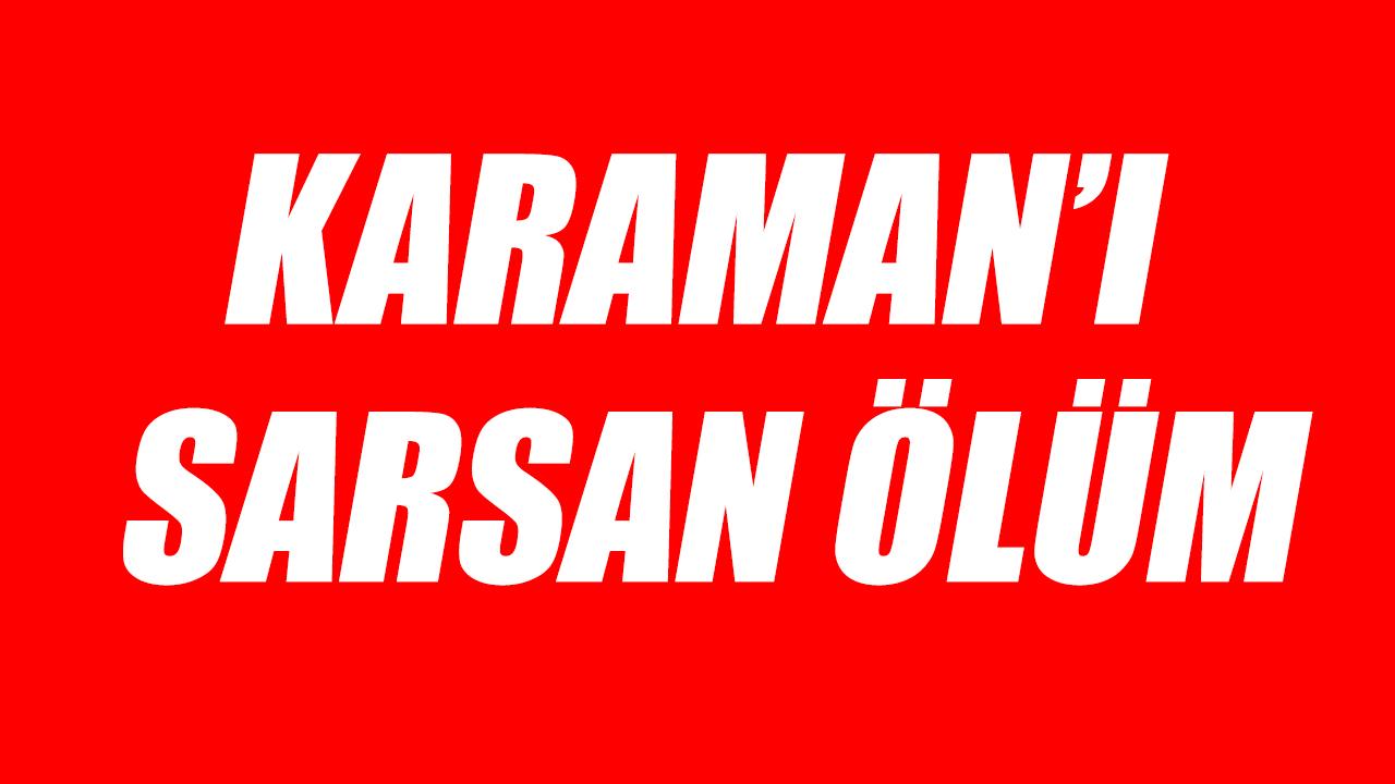 Karaman'ı sarsan ölüm