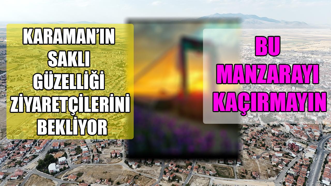 Karaman’ın saklı güzelliği ziyaretçilerini bekliyor