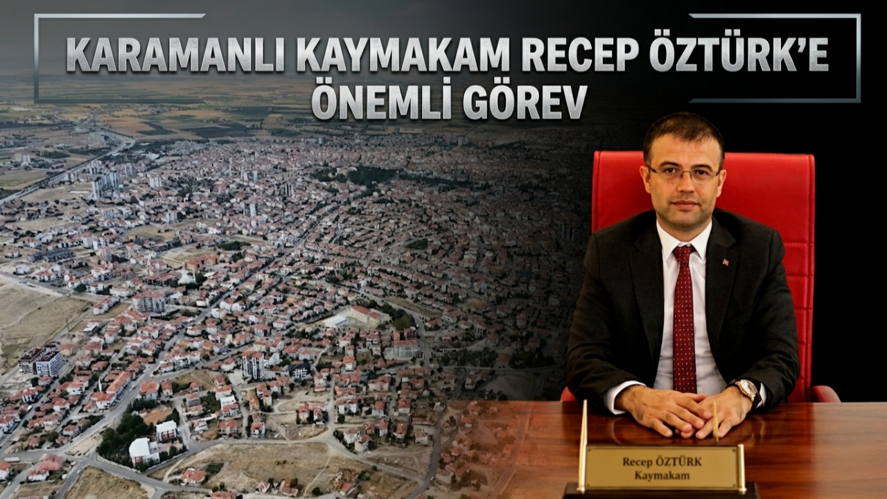 Karamanlı Kaymakam Recep Öztürk'e önemli görev