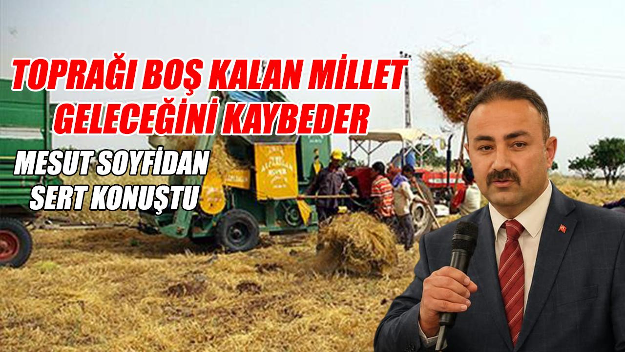 Toprağı boş kalan millet geleceğini kaybeder