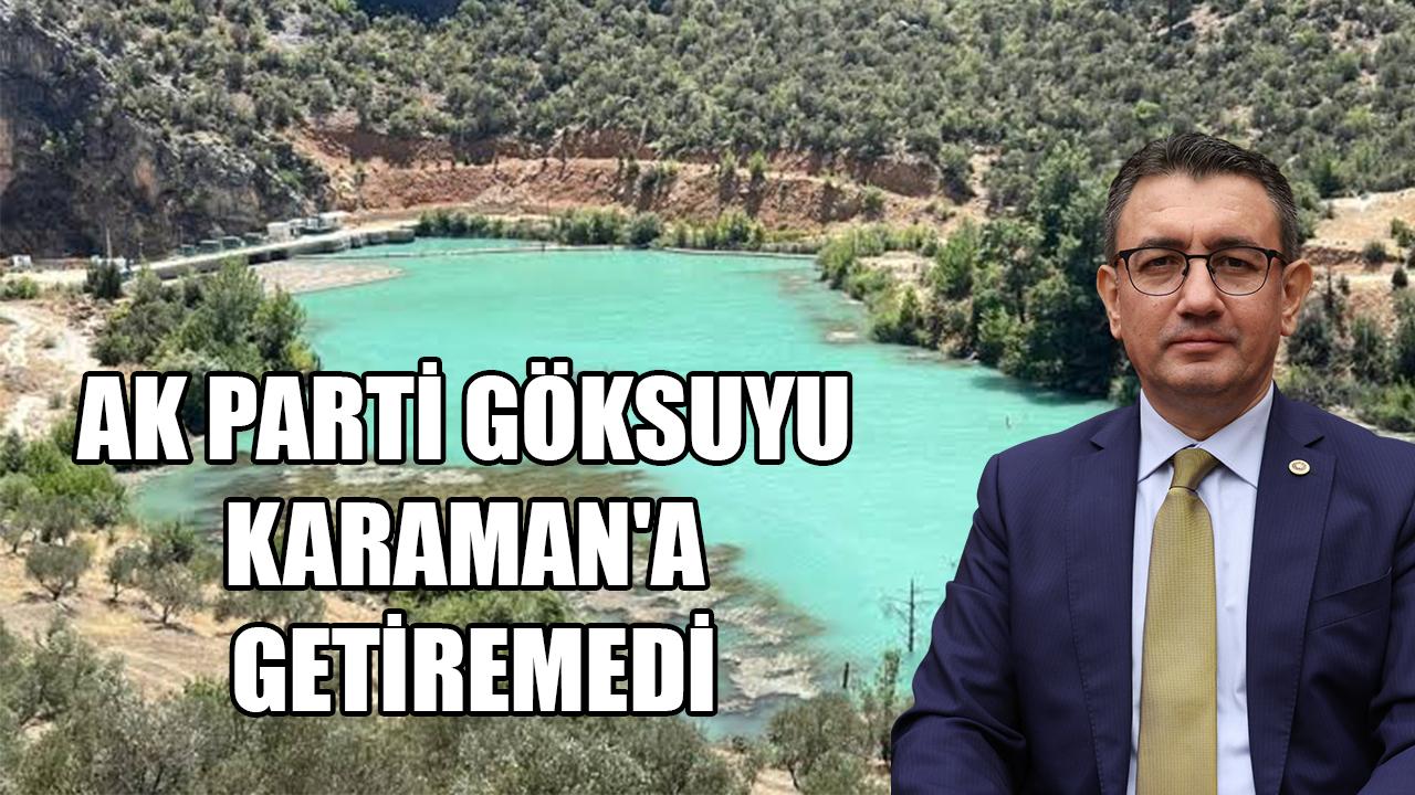 AK Parti Göksuyu Karaman'a getirmedi