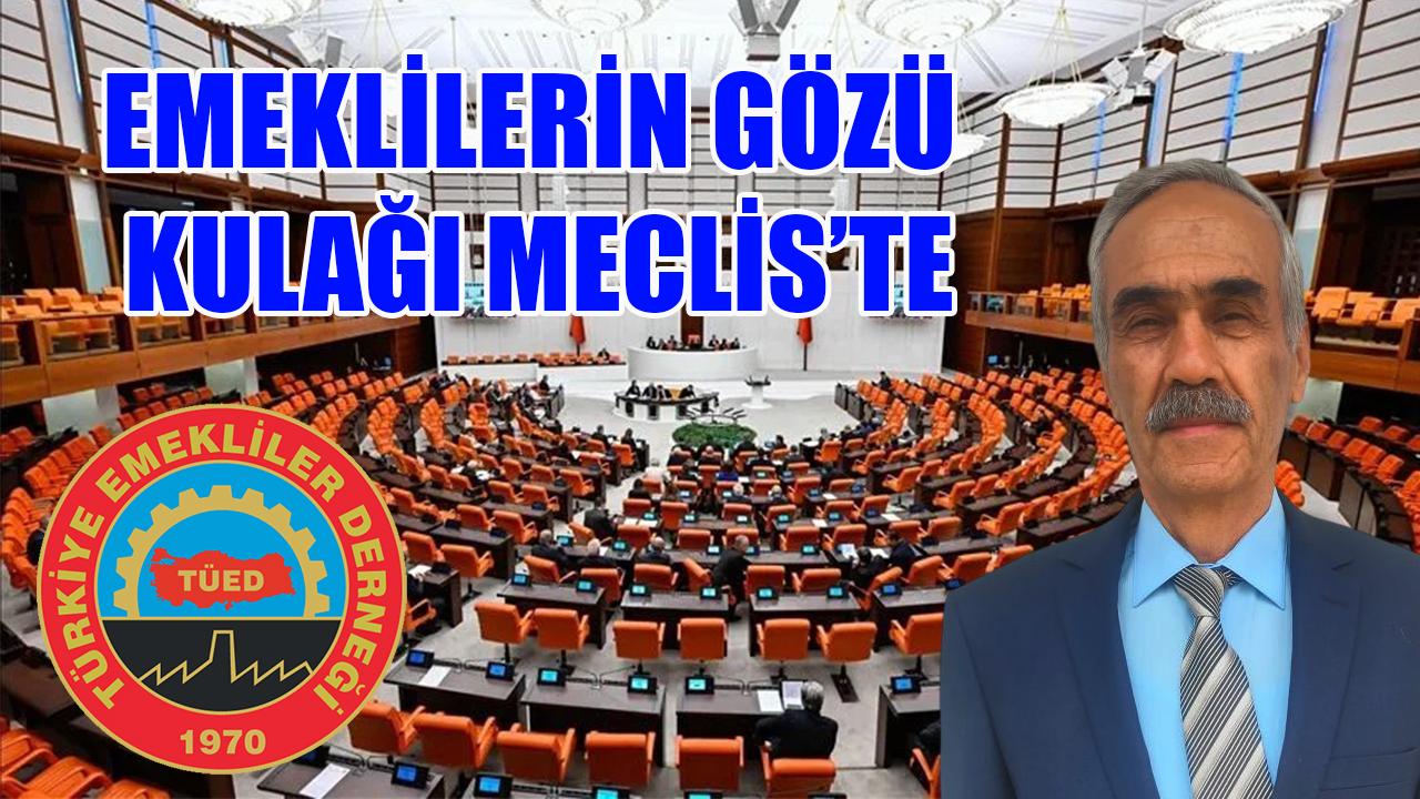 Emeklilerin gözü kulağı meclis'te