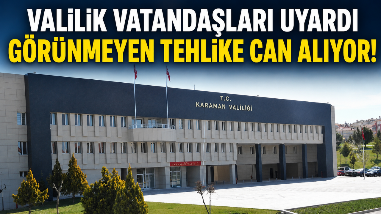 Görünmeyen tehlike can alıyor! Valilik vatandaşları uyardı
