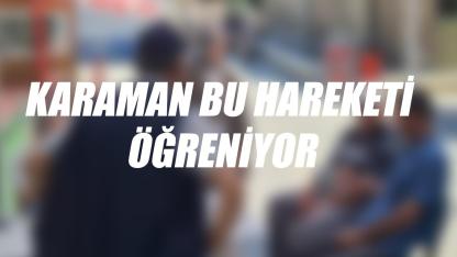 Karaman bu hareketi öğreniyor
