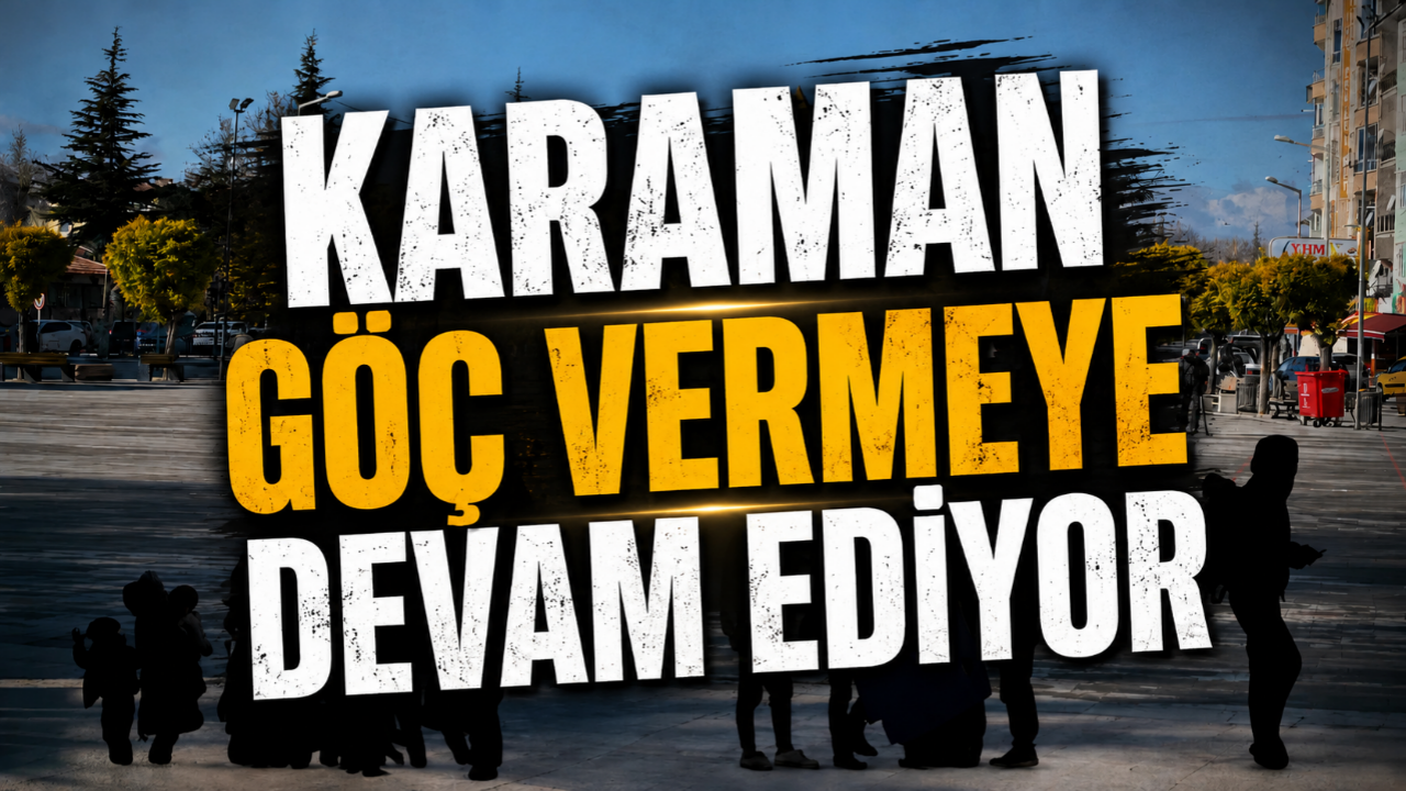 Karaman göç vermeye devam ediyor