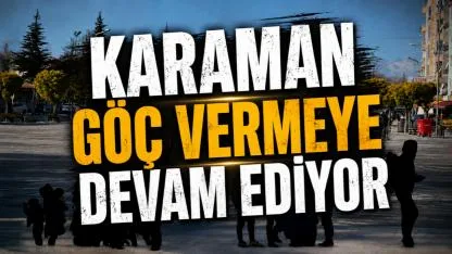 Karaman göç vermeye devam ediyor