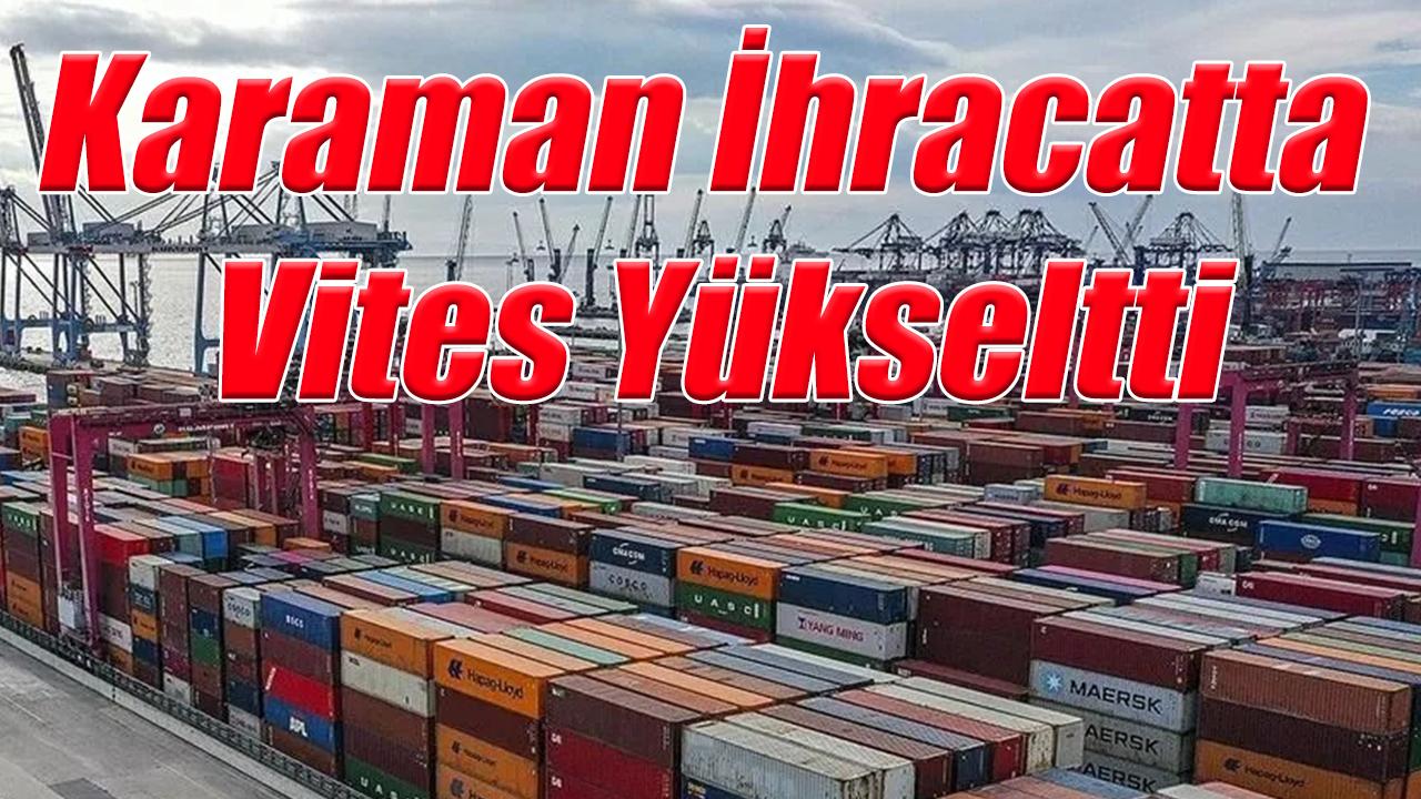 Karaman ihracatta vites yükseltti