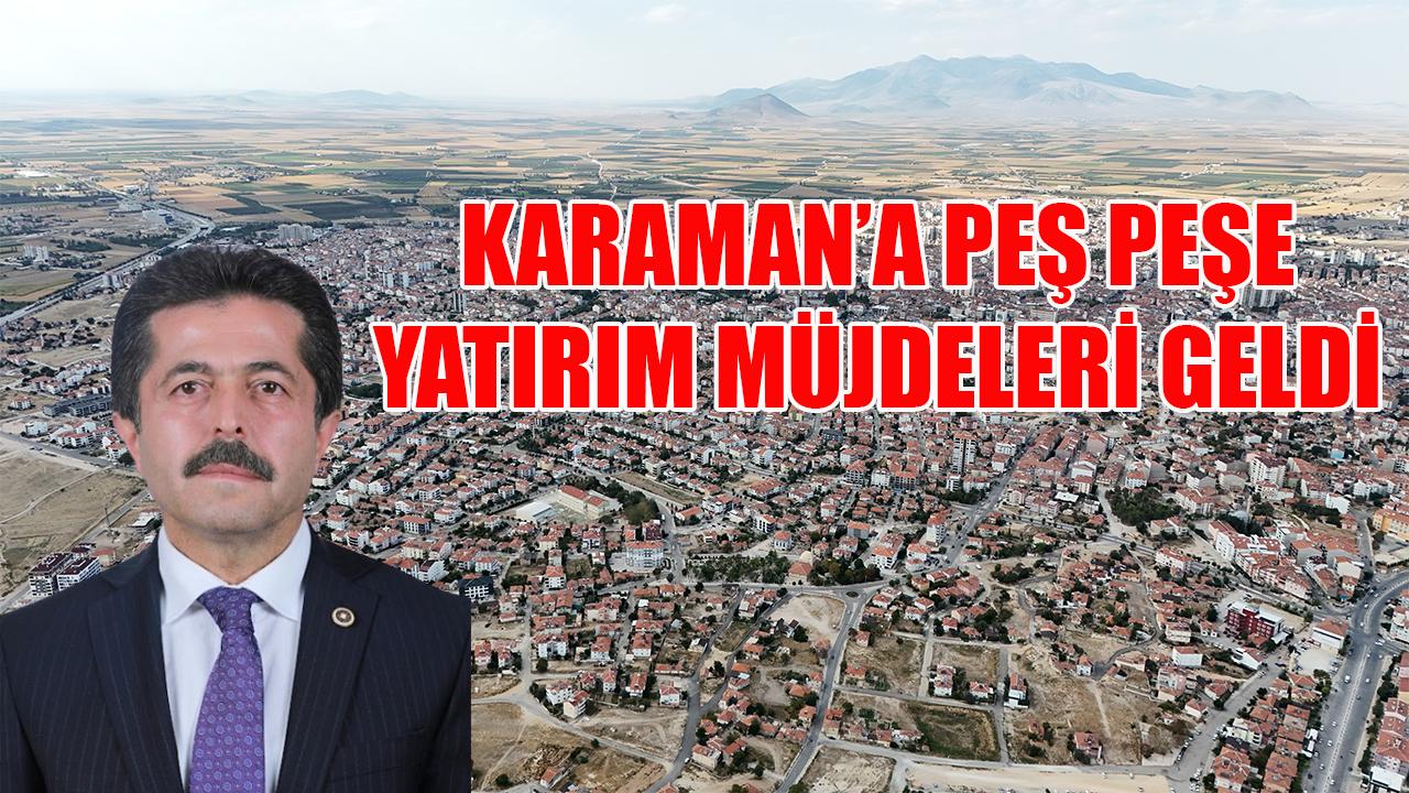 Karaman'a peş peşe yatırım müjdeleri geldi