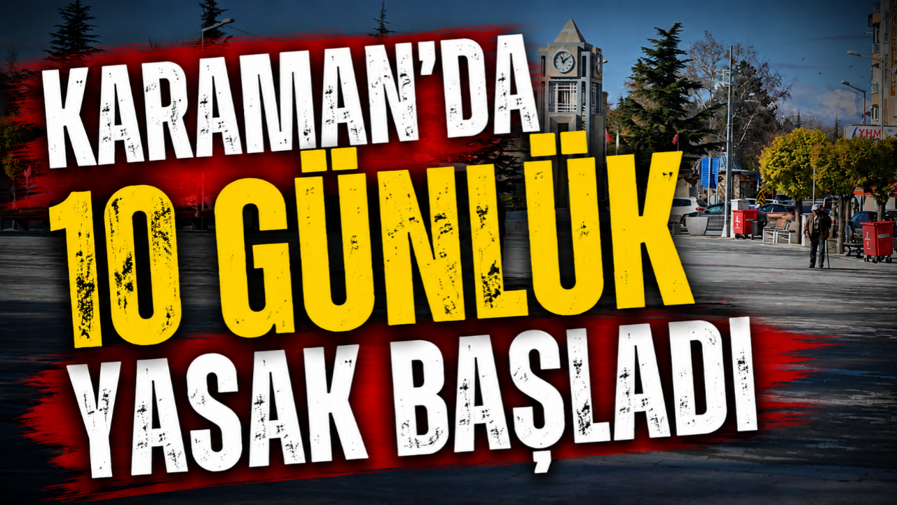 Karaman'da 10 günlük yasak başladı