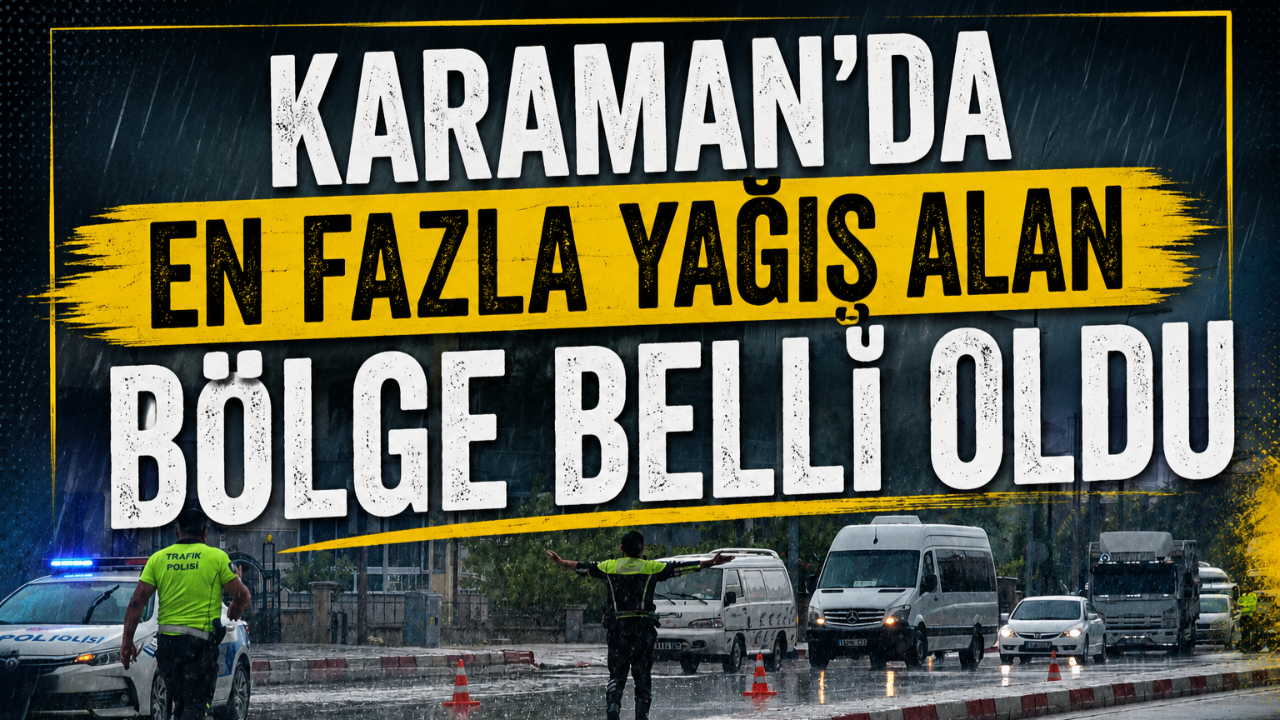 Karaman'da en fazla yağış alan bölge belli oldu