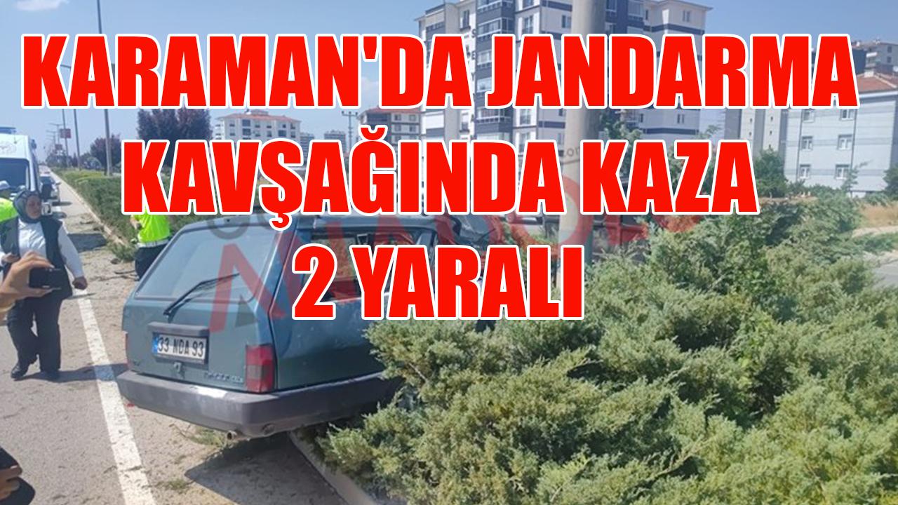 Karaman'da jandarma kavşağında kaza: 2 yaralı