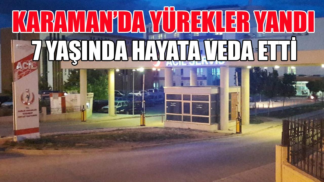Karaman'da yürekler yandı