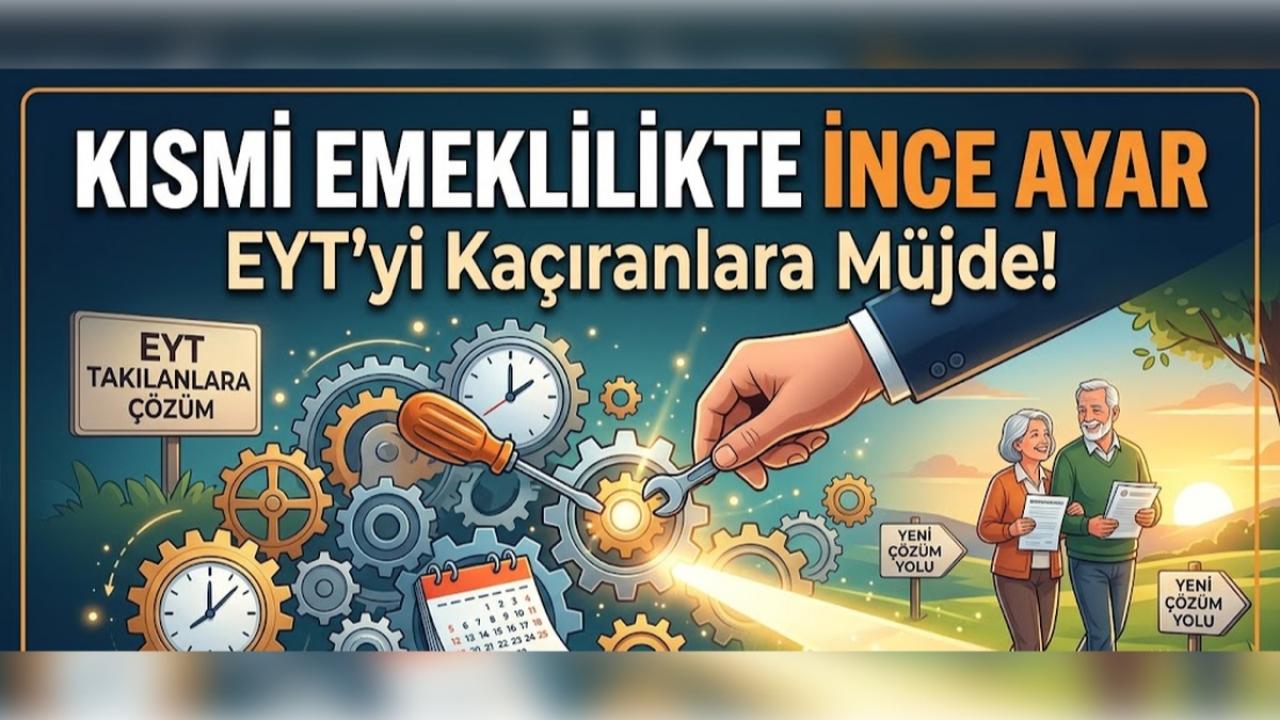 Kısmi Emeklilikte İnce Ayar: EYT’yi Kaçıranlara Müjde