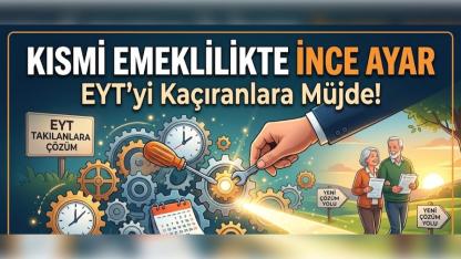 Kısmi Emeklilikte İnce Ayar: EYT’yi Kaçıranlara Müjde