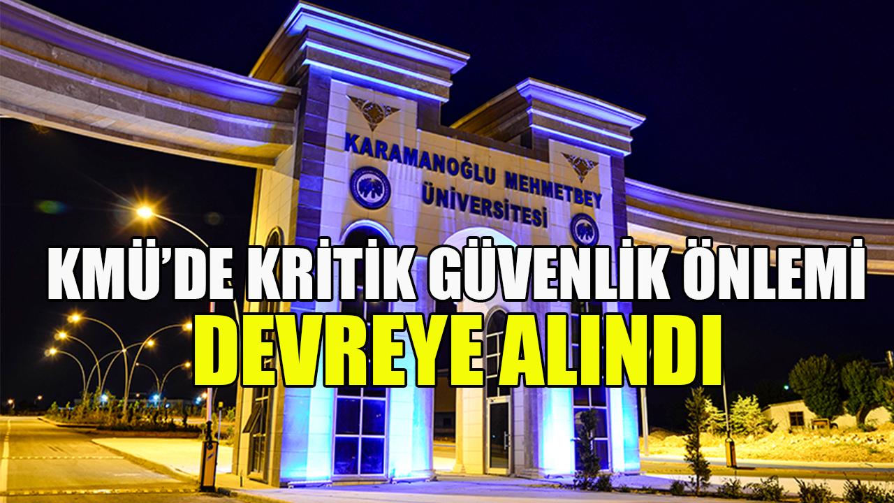 KMÜ'de kritik güvenlik önlemi devreye alındı