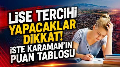 Lise tercihi yapacaklar dikkat! İşte Karaman'ın puan tablosu