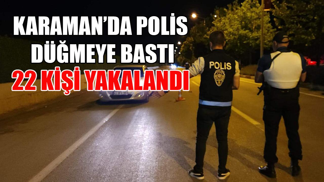 Polis düğmeye bastı! 22 kişi yakalandı
